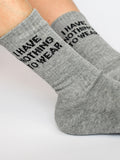 Soxygen Grey I Have Nothing To Wear Slogan Classic Socks